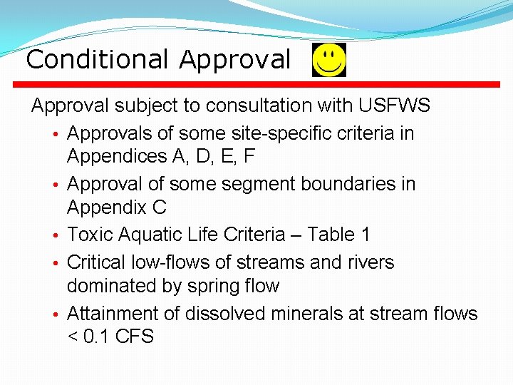 Conditional Approval subject to consultation with USFWS • Approvals of some site-specific criteria in