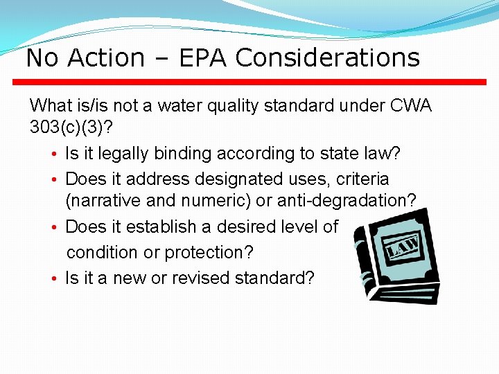 No Action – EPA Considerations What is/is not a water quality standard under CWA