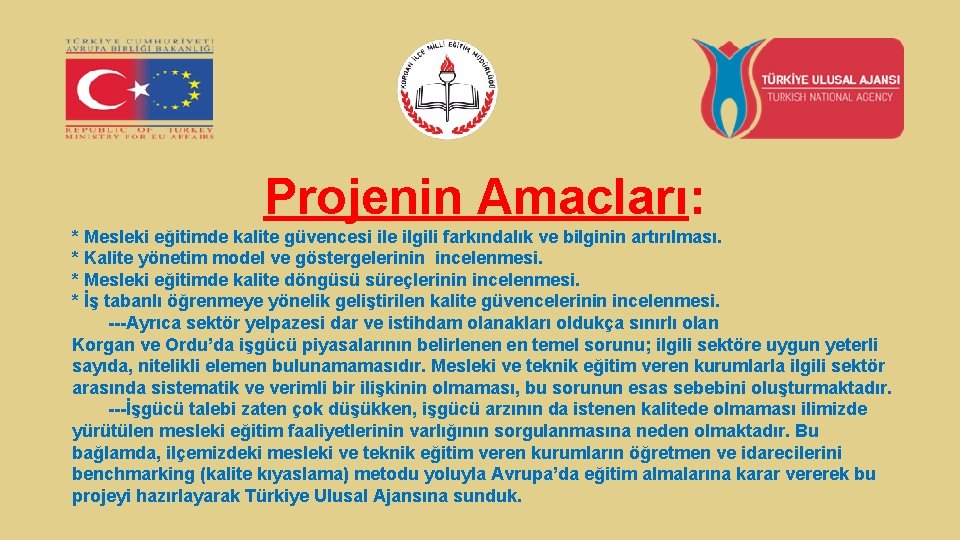 Projenin Amacları: * Mesleki eğitimde kalite güvencesi ile ilgili farkındalık ve bilginin artırılması. *