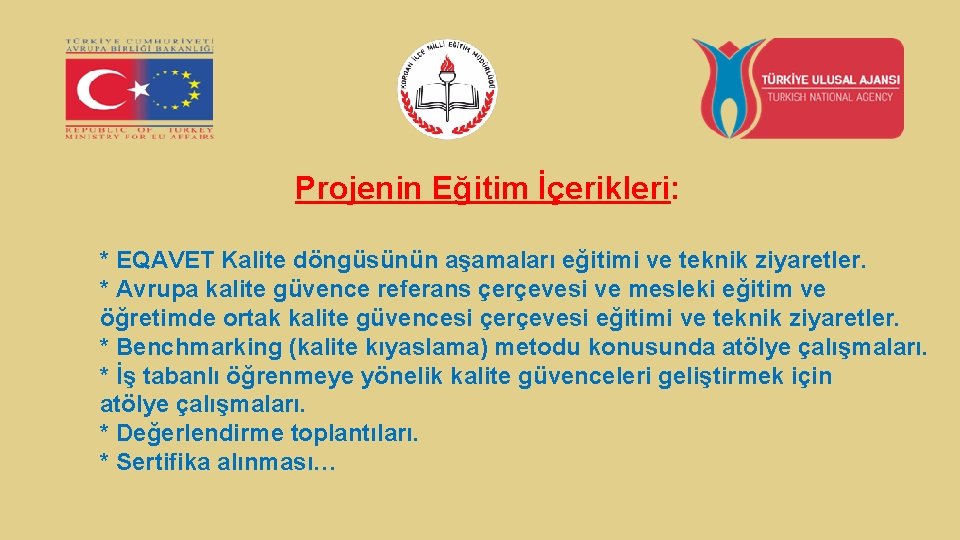 Projenin Eğitim İçerikleri: * EQAVET Kalite döngüsünün aşamaları eğitimi ve teknik ziyaretler. * Avrupa