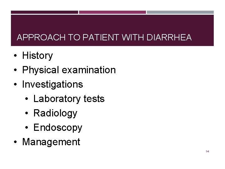 APPROACH TO PATIENT WITH DIARRHEA • History • Physical examination • Investigations • Laboratory