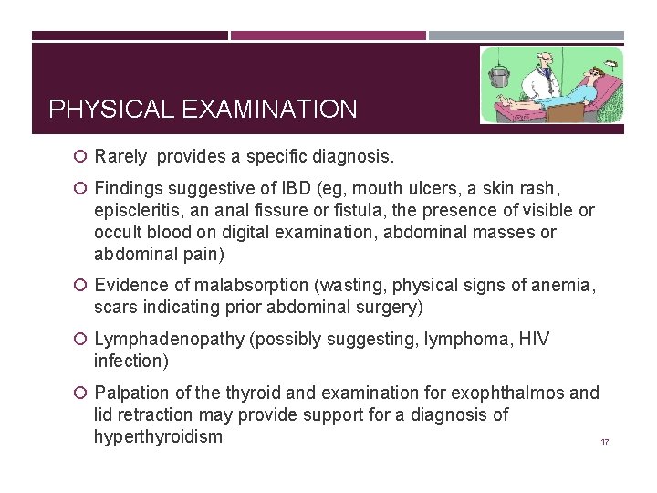 PHYSICAL EXAMINATION Rarely provides a specific diagnosis. Findings suggestive of IBD (eg, mouth ulcers,