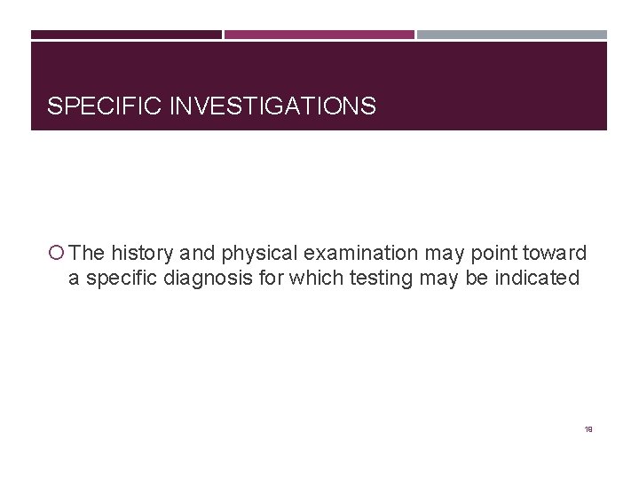 SPECIFIC INVESTIGATIONS The history and physical examination may point toward a specific diagnosis for