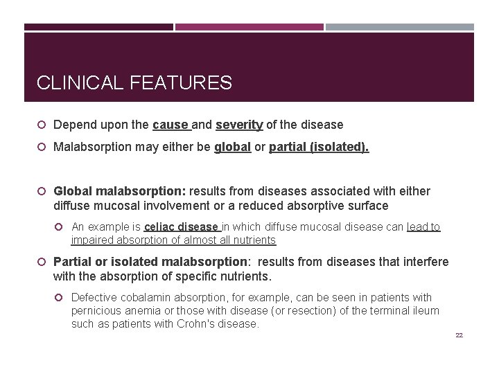 CLINICAL FEATURES Depend upon the cause and severity of the disease Malabsorption may either