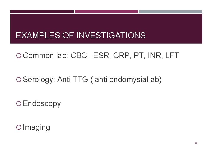EXAMPLES OF INVESTIGATIONS Common lab: CBC , ESR, CRP, PT, INR, LFT Serology: Anti