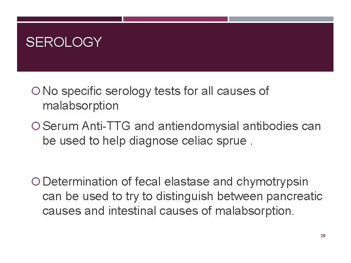 SEROLOGY No specific serology tests for all causes of malabsorption Serum Anti-TTG and antiendomysial