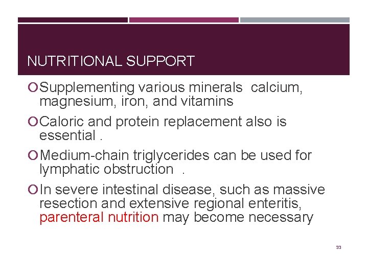 NUTRITIONAL SUPPORT Supplementing various minerals calcium, magnesium, iron, and vitamins Caloric and protein replacement