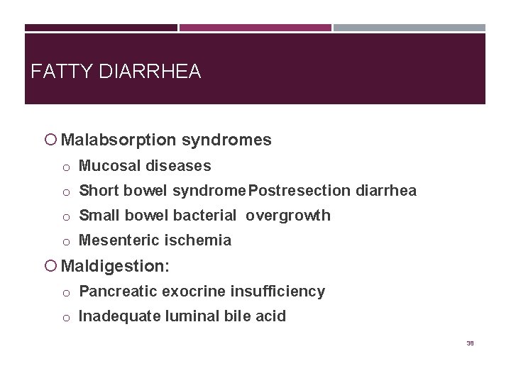 FATTY DIARRHEA Malabsorption syndromes o Mucosal diseases o Short bowel syndrome. Postresection diarrhea o