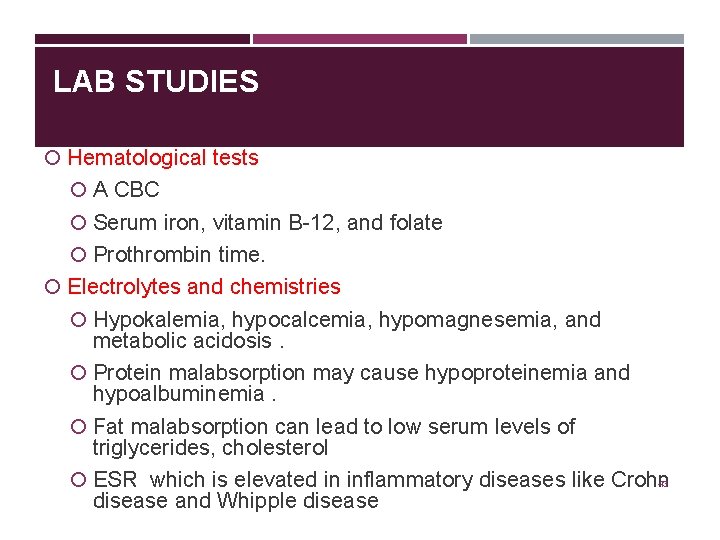 LAB STUDIES Hematological tests A CBC Serum iron, vitamin B-12, and folate Prothrombin time.