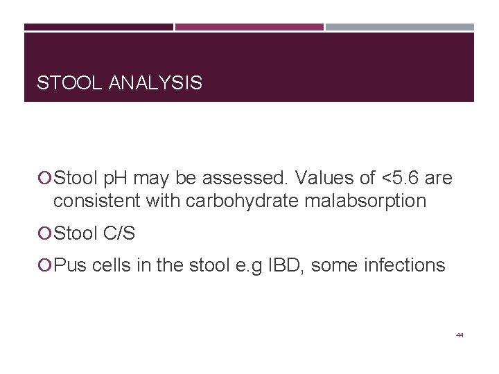 STOOL ANALYSIS Stool p. H may be assessed. Values of <5. 6 are consistent