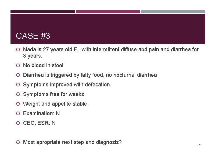 CASE #3 Nada is 27 years old F, with intermittent diffuse abd pain and