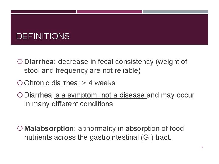 DEFINITIONS Diarrhea: decrease in fecal consistency (weight of stool and frequency are not reliable)