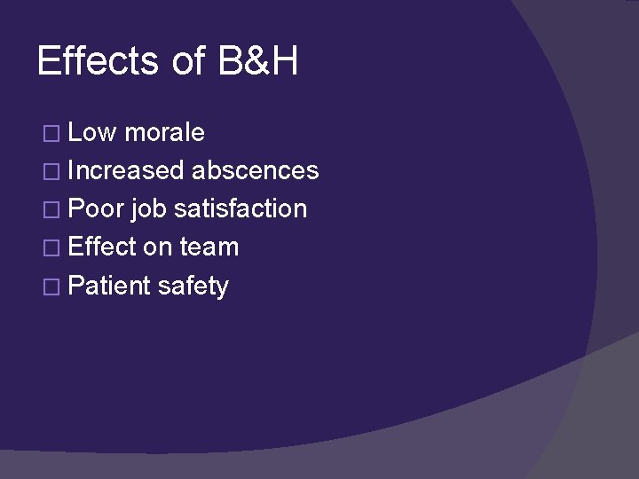 Effects of B&H � Low morale � Increased abscences � Poor job satisfaction �