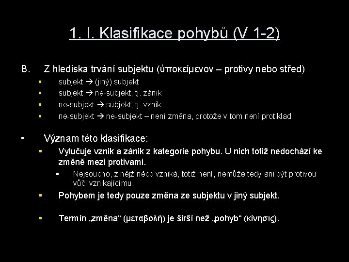 1. I. Klasifikace pohybů (V 1 -2) B. Z hlediska trvání subjektu (ὑποκείμενον –