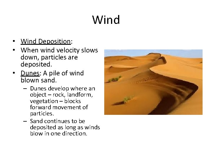 Wind • Wind Deposition: • When wind velocity slows down, particles are deposited. •
