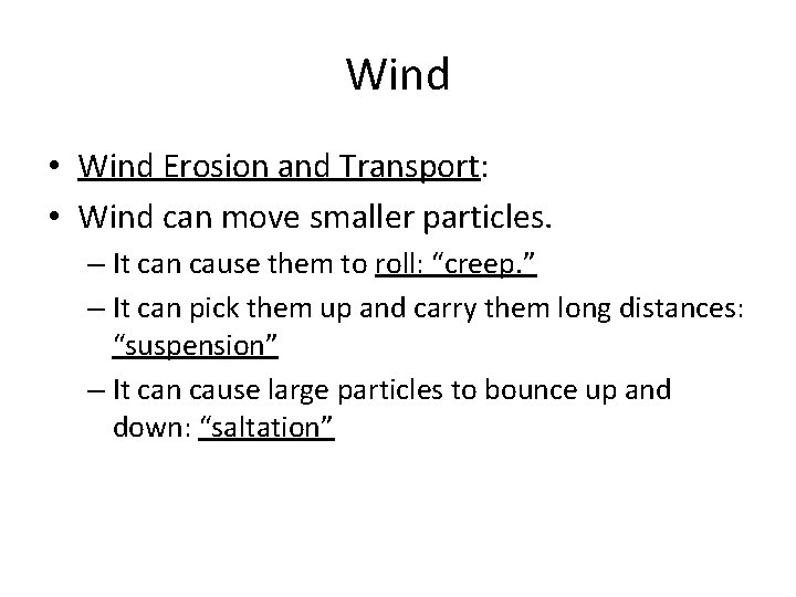 Wind • Wind Erosion and Transport: • Wind can move smaller particles. – It