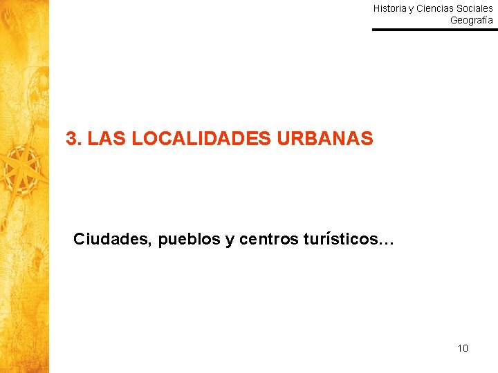 Historia y Ciencias Sociales Geografía 3. LAS LOCALIDADES URBANAS Ciudades, pueblos y centros turísticos…