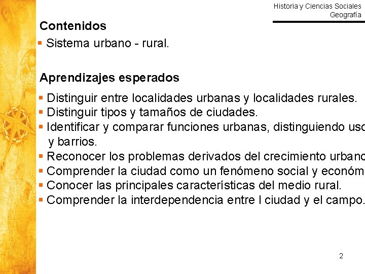 Historia y Ciencias Sociales Geografía Contenidos § Sistema urbano - rural. Aprendizajes esperados §