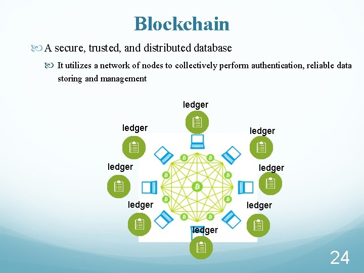 Blockchain A secure, trusted, and distributed database It utilizes a network of nodes to