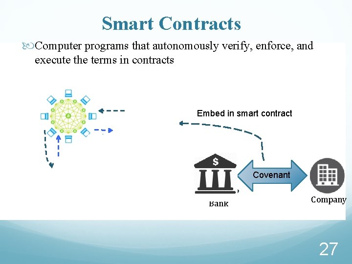 Smart Contracts Computer programs that autonomously verify, enforce, and execute the terms in contracts