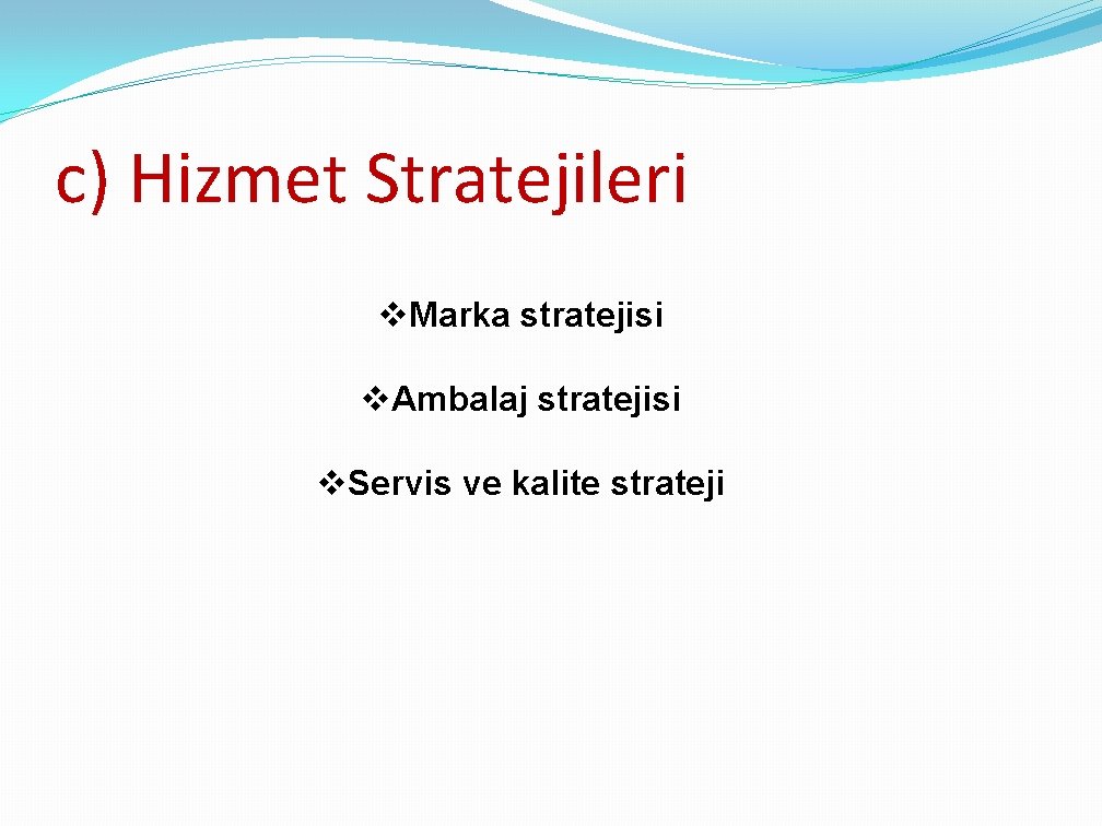 c) Hizmet Stratejileri v. Marka stratejisi v. Ambalaj stratejisi v. Servis ve kalite strateji