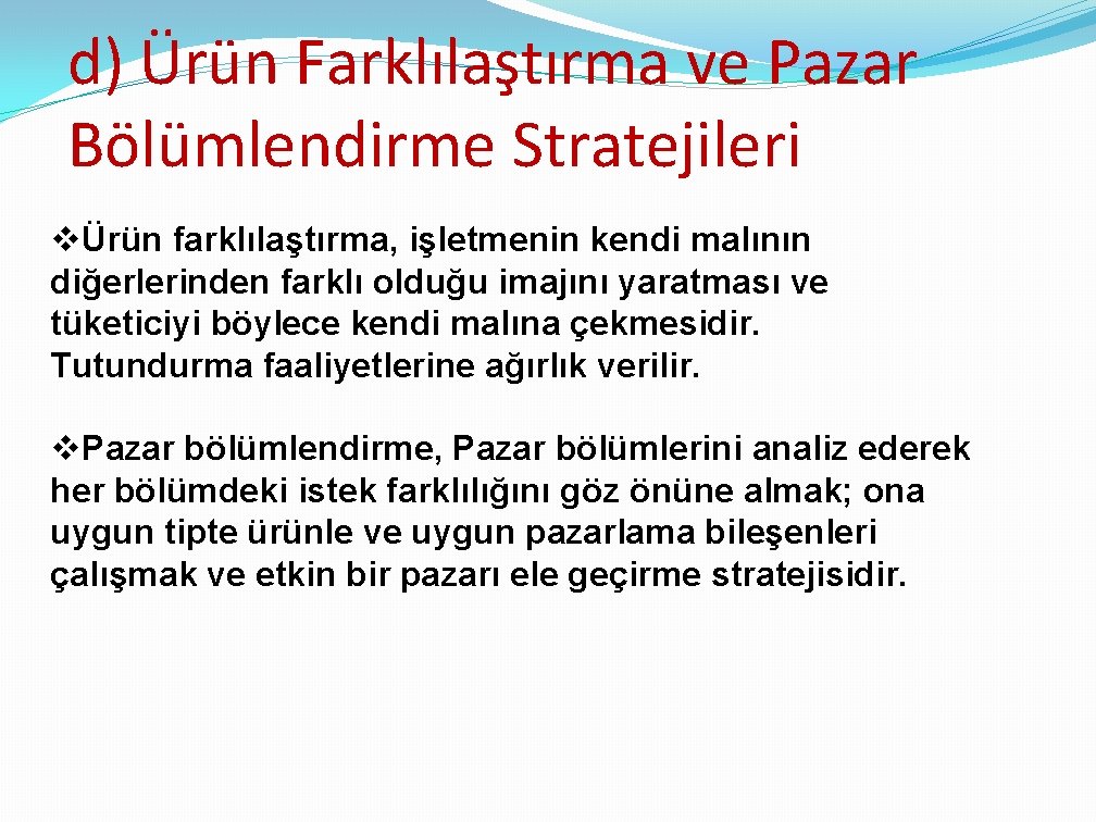 d) Ürün Farklılaştırma ve Pazar Bölümlendirme Stratejileri vÜrün farklılaştırma, işletmenin kendi malının diğerlerinden farklı