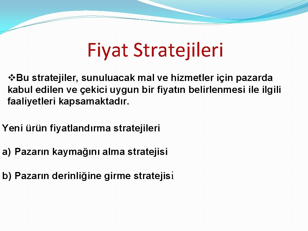 Fiyat Stratejileri v. Bu stratejiler, sunuluacak mal ve hizmetler için pazarda kabul edilen ve