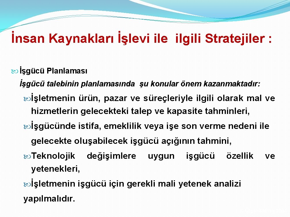 İnsan Kaynakları İşlevi ile ilgili Stratejiler : İşgücü Planlaması İşgücü talebinin planlamasında şu konular