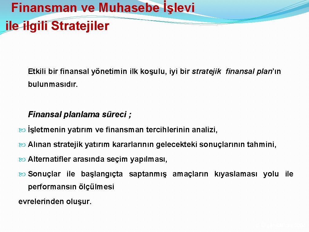 Finansman ve Muhasebe İşlevi ile ilgili Stratejiler Etkili bir finansal yönetimin ilk koşulu, iyi