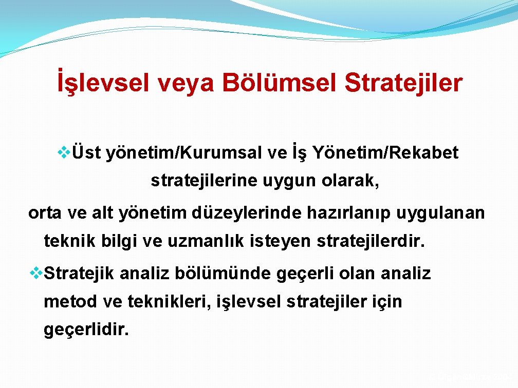 İşlevsel veya Bölümsel Stratejiler vÜst yönetim/Kurumsal ve İş Yönetim/Rekabet stratejilerine uygun olarak, orta ve