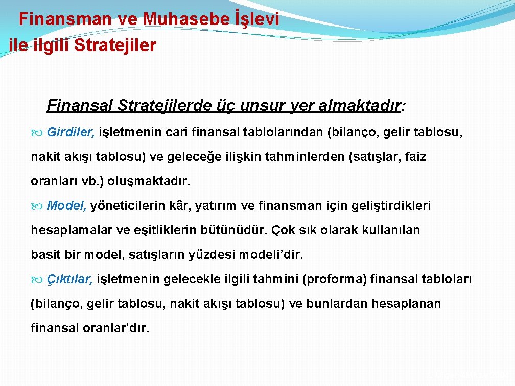 Finansman ve Muhasebe İşlevi ile ilgili Stratejiler Finansal Stratejilerde üç unsur yer almaktadır: Girdiler,