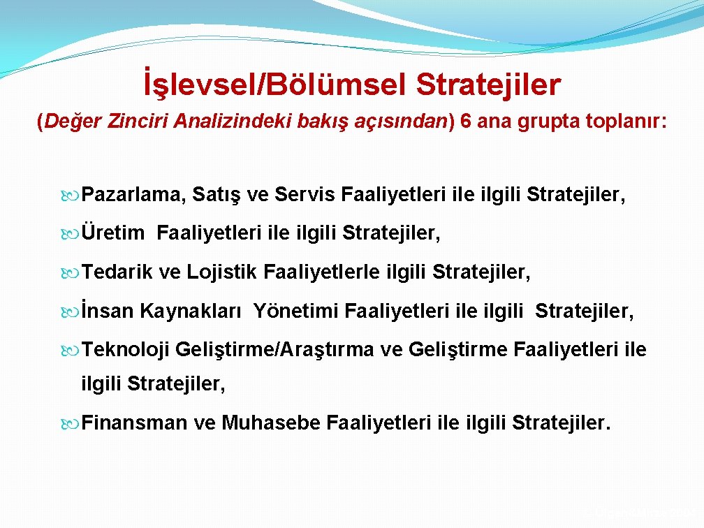 İşlevsel/Bölümsel Stratejiler (Değer Zinciri Analizindeki bakış açısından) 6 ana grupta toplanır: Pazarlama, Satış ve