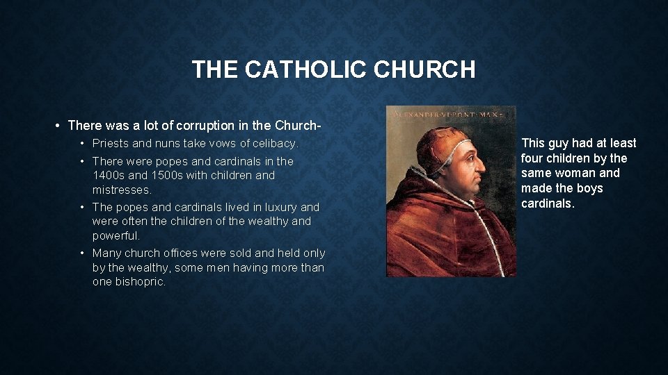 THE CATHOLIC CHURCH • There was a lot of corruption in the Church •