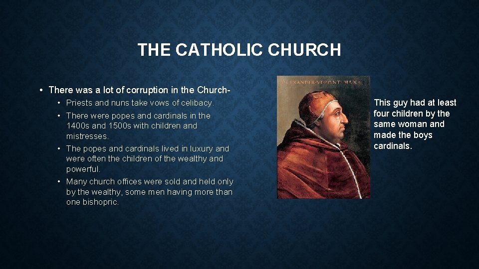 THE CATHOLIC CHURCH • There was a lot of corruption in the Church • THE CATHOLIC CHURCH • There was a lot of corruption in the Church •