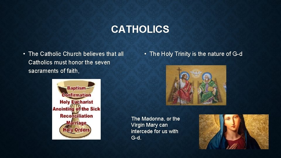 CATHOLICS • The Catholic Church believes that all Catholics must honor the seven sacraments CATHOLICS • The Catholic Church believes that all Catholics must honor the seven sacraments
