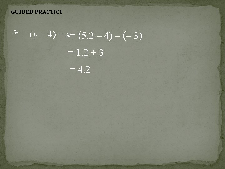 GUIDED PRACTICE 3. (y – 4) – x= (5. 2 – 4) – (–