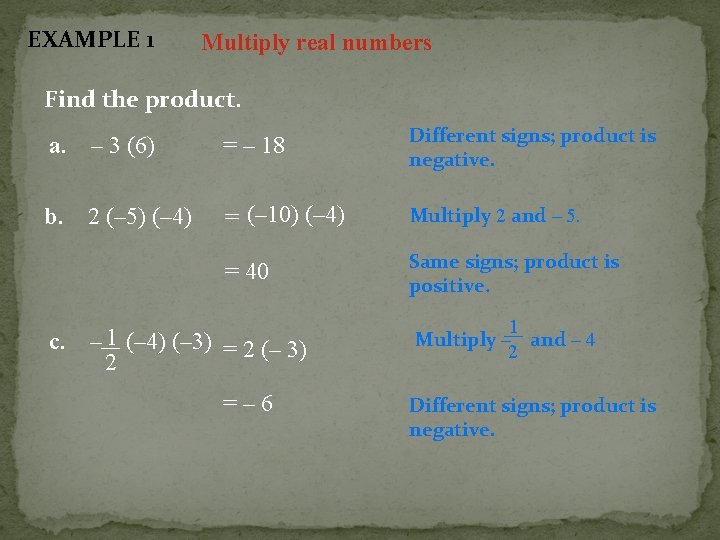 EXAMPLE 1 Multiply real numbers Find the product. a. – 3 (6) = –