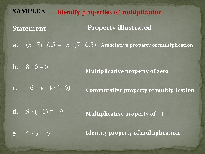 EXAMPLE 2 Identify properties of multiplication Statement Property illustrated a. (x · 7) ·