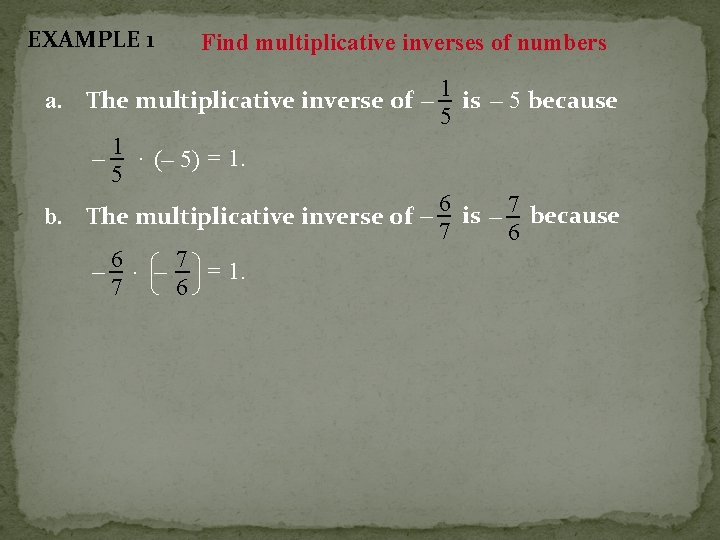 EXAMPLE 1 Find multiplicative inverses of numbers 1 a. The multiplicative inverse of –