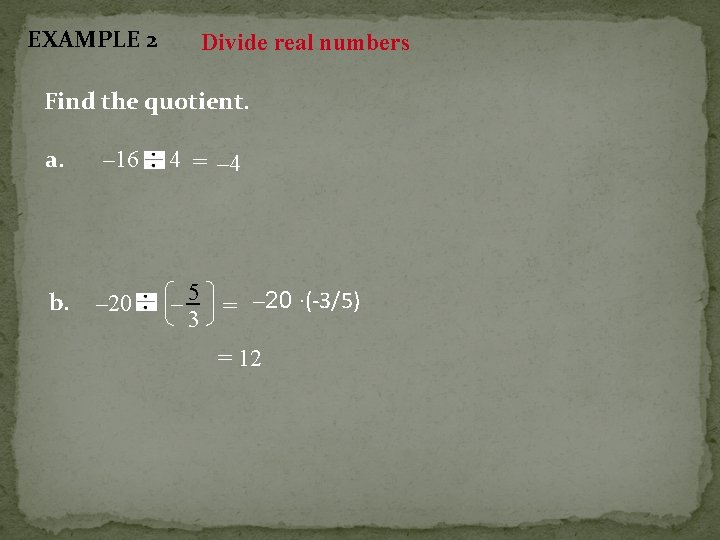 EXAMPLE 2 Divide real numbers Find the quotient. a. – 16 4 = –