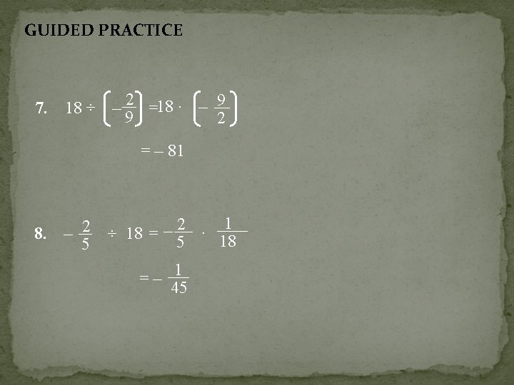 GUIDED PRACTICE 7. 18 ÷ – 2 18 · = 9 – 9 2
