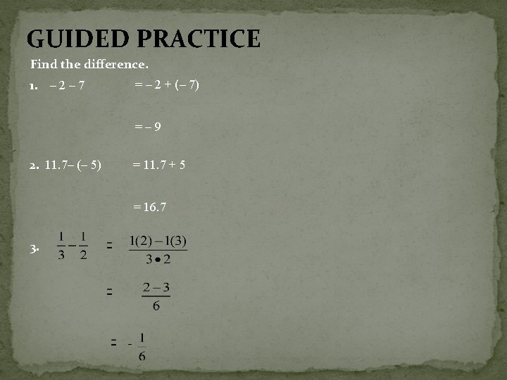 GUIDED PRACTICE Find the difference. = – 2 + (– 7) 1. – 2