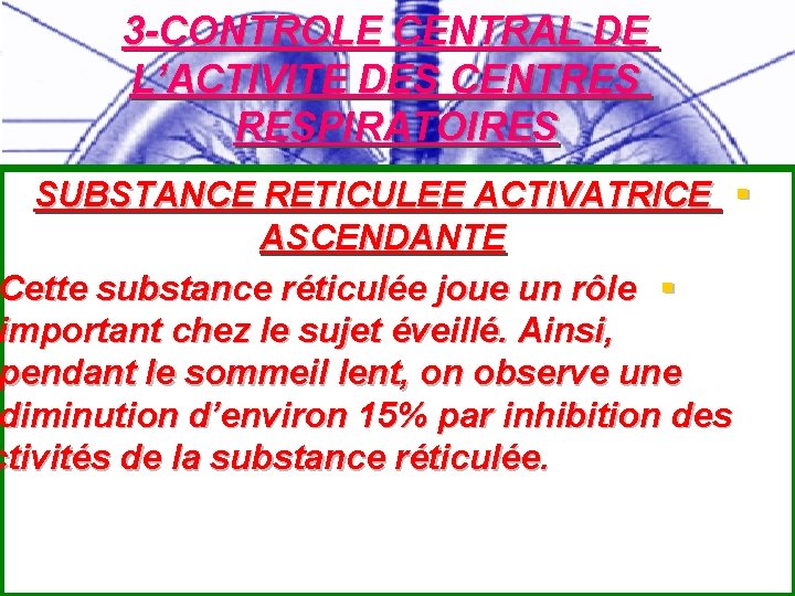 3 -CONTROLE CENTRAL DE L’ACTIVITE DES CENTRES RESPIRATOIRES SUBSTANCE RETICULEE ACTIVATRICE § ASCENDANTE Cette