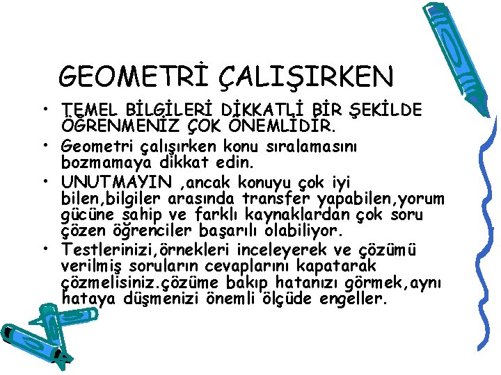 GEOMETRİ ÇALIŞIRKEN • TEMEL BİLGİLERİ DİKKATLİ BİR ŞEKİLDE ÖĞRENMENİZ ÇOK ÖNEMLİDİR. • Geometri çalışırken