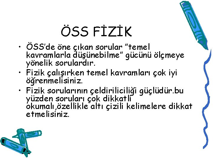 ÖSS FİZİK • ÖSS’de öne çıkan sorular ”temel kavramlarla düşünebilme” gücünü ölçmeye yönelik sorulardır.