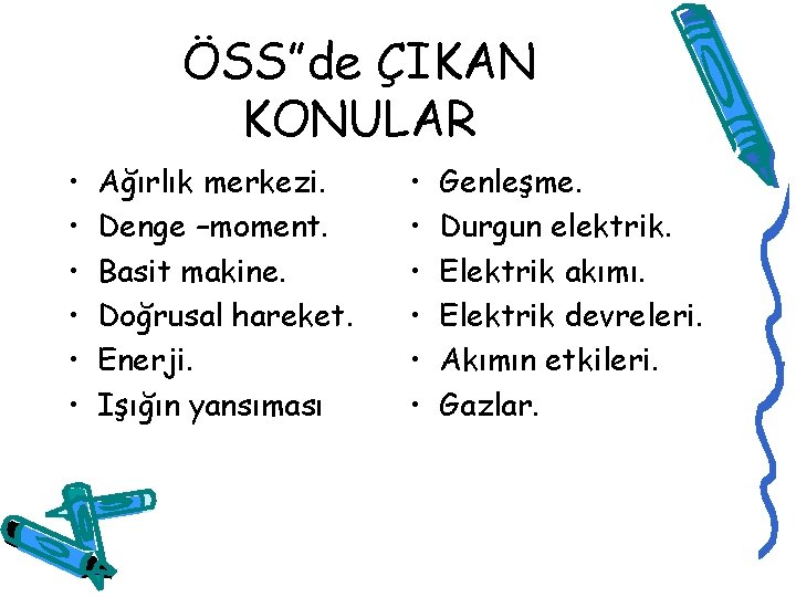 ÖSS”de ÇIKAN KONULAR • • • Ağırlık merkezi. Denge –moment. Basit makine. Doğrusal hareket.