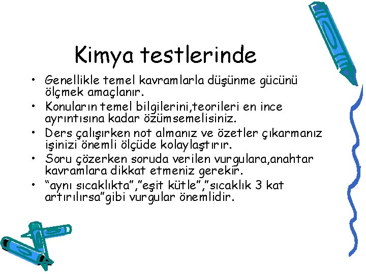 Kimya testlerinde • Genellikle temel kavramlarla düşünme gücünü ölçmek amaçlanır. • Konuların temel bilgilerini,