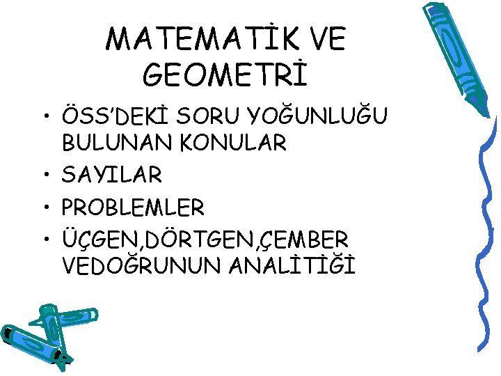 MATEMATİK VE GEOMETRİ • ÖSS’DEKİ SORU YOĞUNLUĞU BULUNAN KONULAR • SAYILAR • PROBLEMLER •