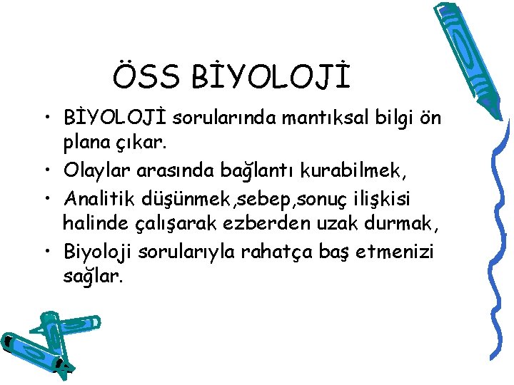 ÖSS BİYOLOJİ • BİYOLOJİ sorularında mantıksal bilgi ön plana çıkar. • Olaylar arasında bağlantı