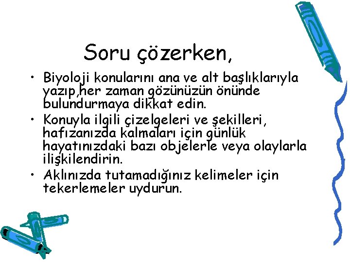 Soru çözerken, • Biyoloji konularını ana ve alt başlıklarıyla yazıp, her zaman gözünüzün önünde